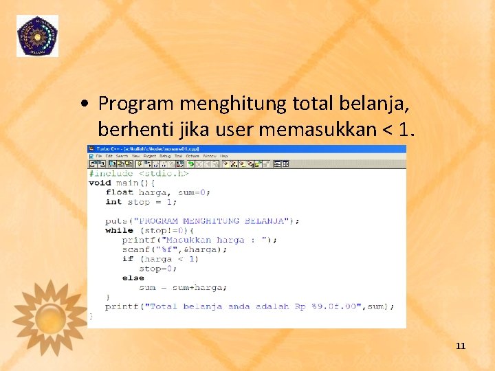  • Program menghitung total belanja, berhenti jika user memasukkan < 1. 11 