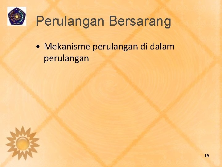 Perulangan Bersarang • Mekanisme perulangan di dalam perulangan 19 