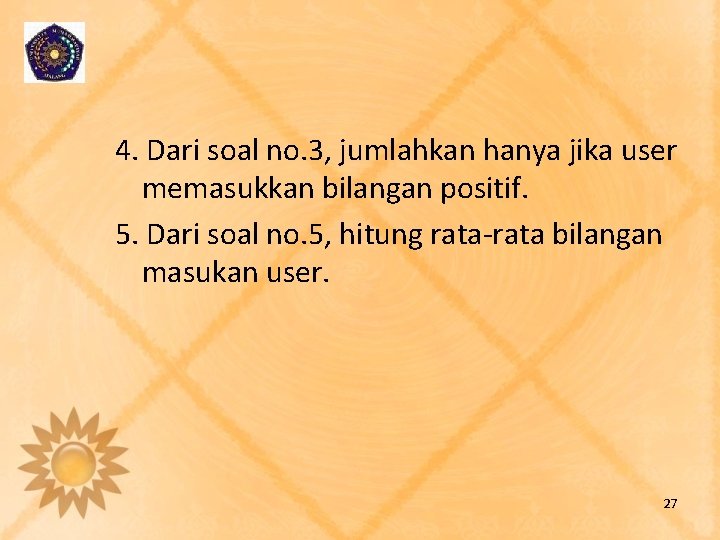 4. Dari soal no. 3, jumlahkan hanya jika user memasukkan bilangan positif. 5. Dari
