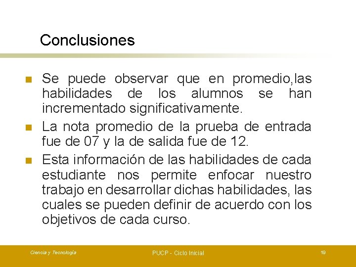 Conclusiones n n n Se puede observar que en promedio, las habilidades de los