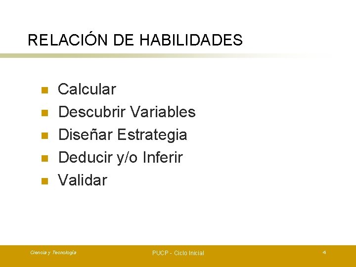 RELACIÓN DE HABILIDADES n n n Calcular Descubrir Variables Diseñar Estrategia Deducir y/o Inferir