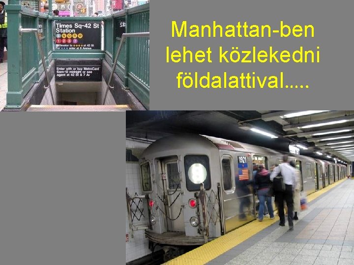 Manhattan-ben lehet közlekedni földalattival…. . 