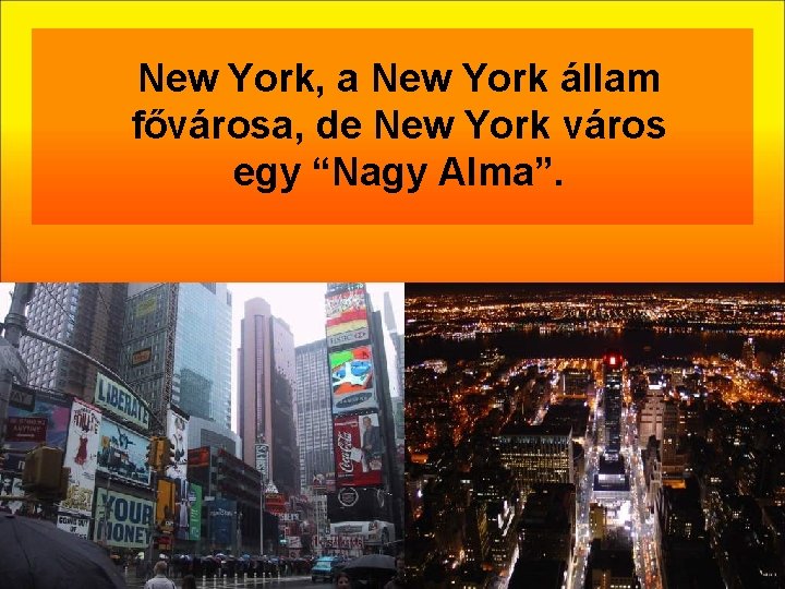 New York, a New York állam fővárosa, de New York város egy “Nagy Alma”.