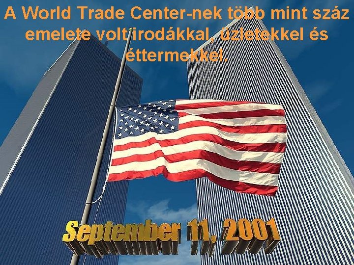 A World Trade Center-nek több mint száz emelete volt irodákkal, üzletekkel és éttermekkel. 