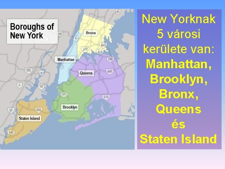 New Yorknak 5 városi kerülete van: Manhattan, Brooklyn, Bronx, Queens és Staten Island 