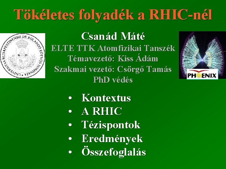 Tökéletes folyadék a RHIC-nél Csanád Máté ELTE TTK Atomfizikai Tanszék Témavezető: Kiss Ádám Szakmai