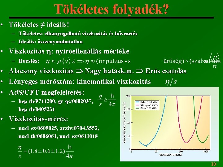 Tökéletes folyadék? • Tökéletes ≠ ideális! Tökéletes: elhanyagolható viszkozitás és hővezetés ─ Ideális: összenyomhatatlan