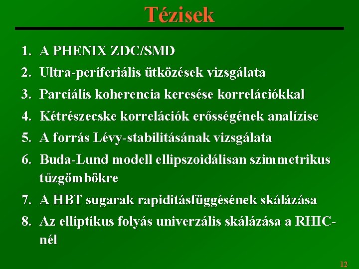 Tézisek 1. A PHENIX ZDC/SMD 2. Ultra-periferiális ütközések vizsgálata 3. Parciális koherencia keresése korrelációkkal