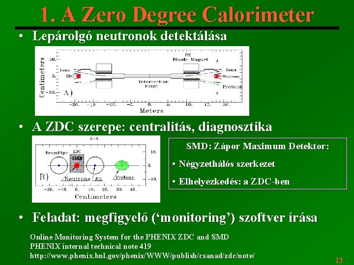 1. A Zero Degree Calorimeter • Lepárolgó neutronok detektálása • A ZDC szerepe: centralitás,