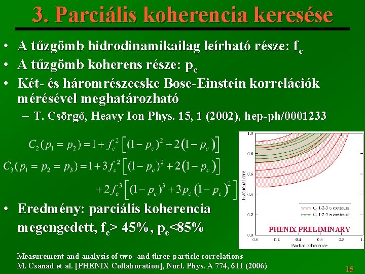 3. Parciális koherencia keresése • • • A tűzgömb hidrodinamikailag leírható része: fc A