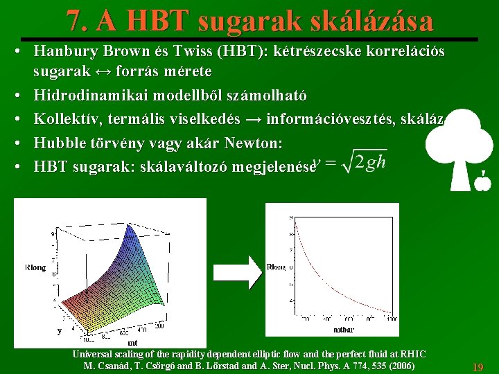 7. A HBT sugarak skálázása • Hanbury Brown és Twiss (HBT): kétrészecske korrelációs sugarak