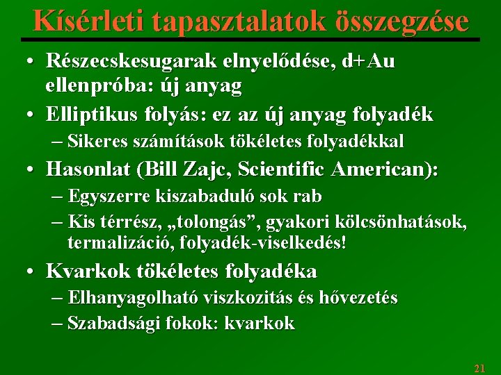 Kísérleti tapasztalatok összegzése • Részecskesugarak elnyelődése, d+Au ellenpróba: új anyag • Elliptikus folyás: ez