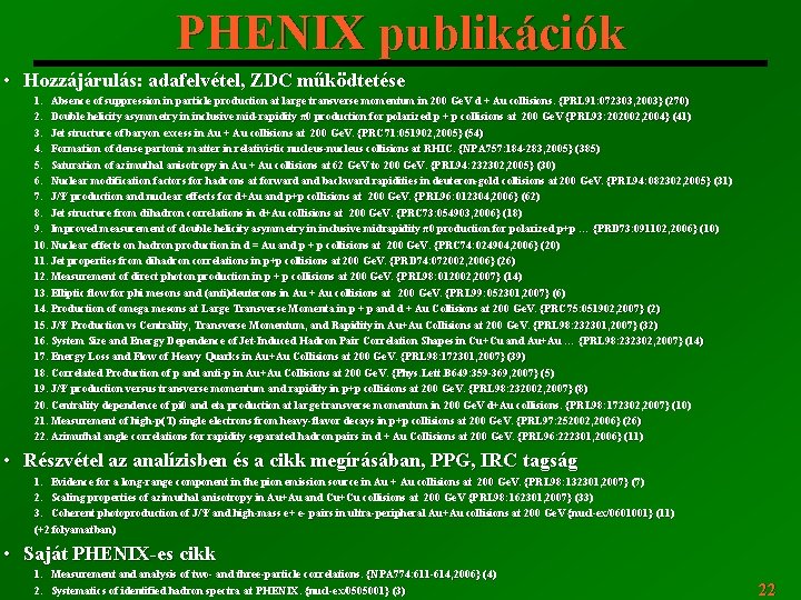 PHENIX publikációk • Hozzájárulás: adafelvétel, ZDC működtetése 1. Absence of suppression in particle production