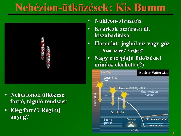 Nehézion-ütközések: Kis Bumm • Nukleon-olvasztás • Kvarkok bezárása ill. kiszabadítása • Hasonlat: jégből víz