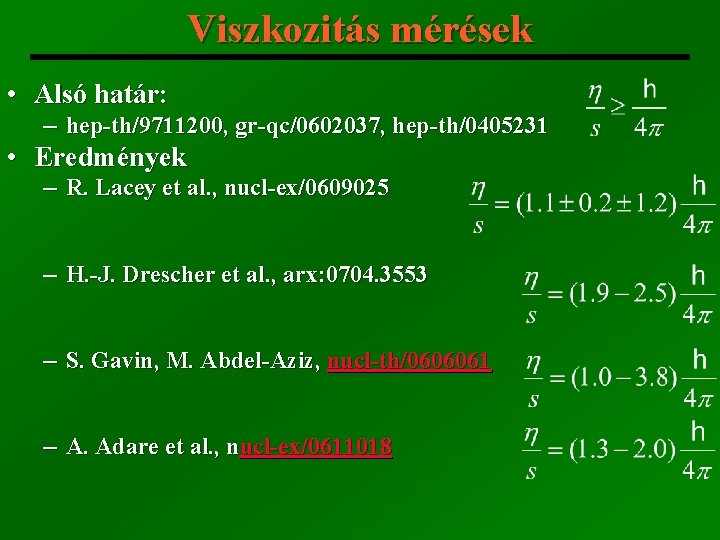 Viszkozitás mérések • Alsó határ: ─ hep-th/9711200, gr-qc/0602037, hep-th/0405231 • Eredmények ─ R. Lacey