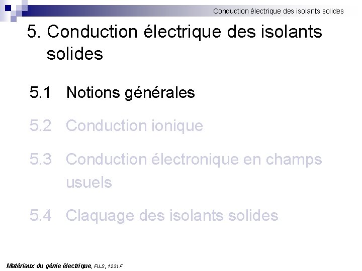 Conduction électrique des isolants solides 5. 1 Notions générales 5. 2 Conduction ionique 5. Conduction électrique des isolants solides 5. 1 Notions générales 5. 2 Conduction ionique 5.