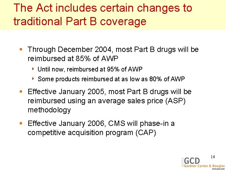 The Act includes certain changes to traditional Part B coverage § Through December 2004,