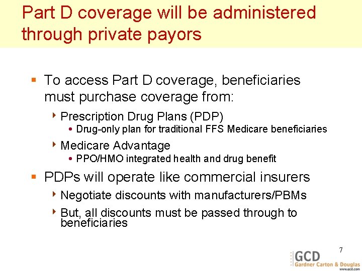 Part D coverage will be administered through private payors § To access Part D