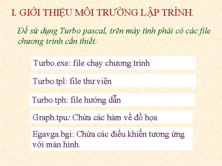 I. GIỚI THIỆU MÔI TRƯỜNG LẬP TRÌNH. Để sử dụng Turbo pascal, trên máy