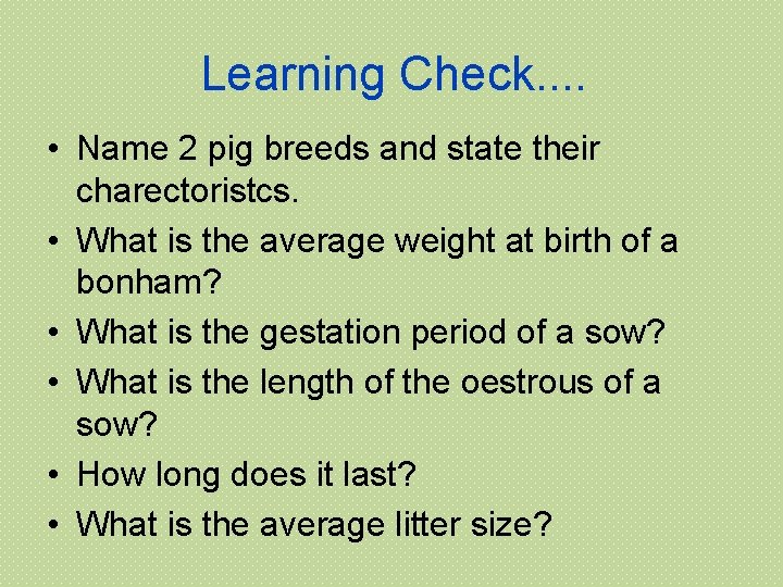 Learning Check. . • Name 2 pig breeds and state their charectoristcs. • What
