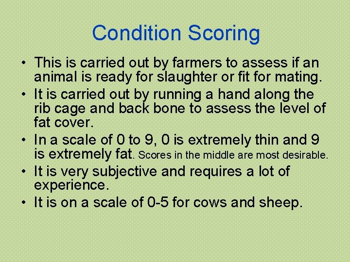 Condition Scoring • This is carried out by farmers to assess if an animal