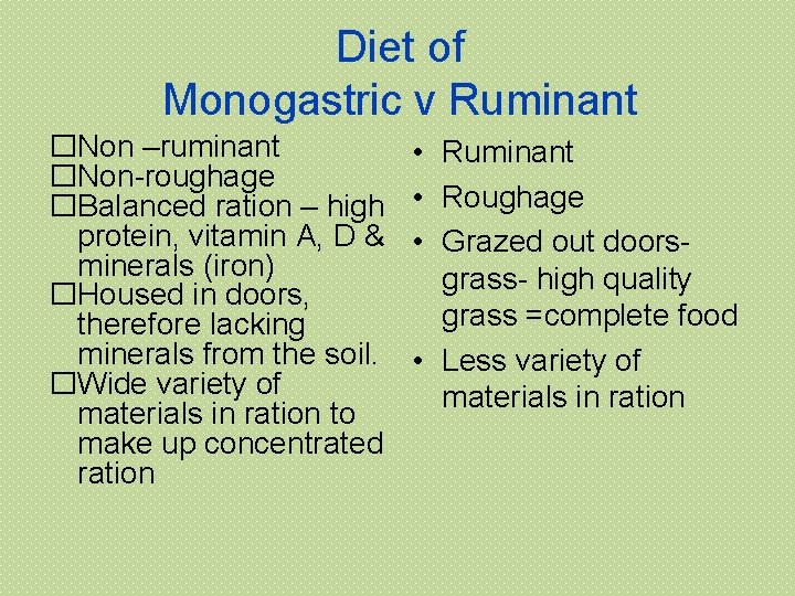 Diet of Monogastric v Ruminant �Non –ruminant �Non-roughage �Balanced ration – high protein, vitamin