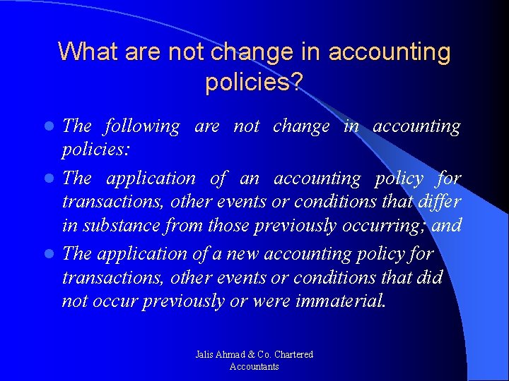 What are not change in accounting policies? The following are not change in accounting