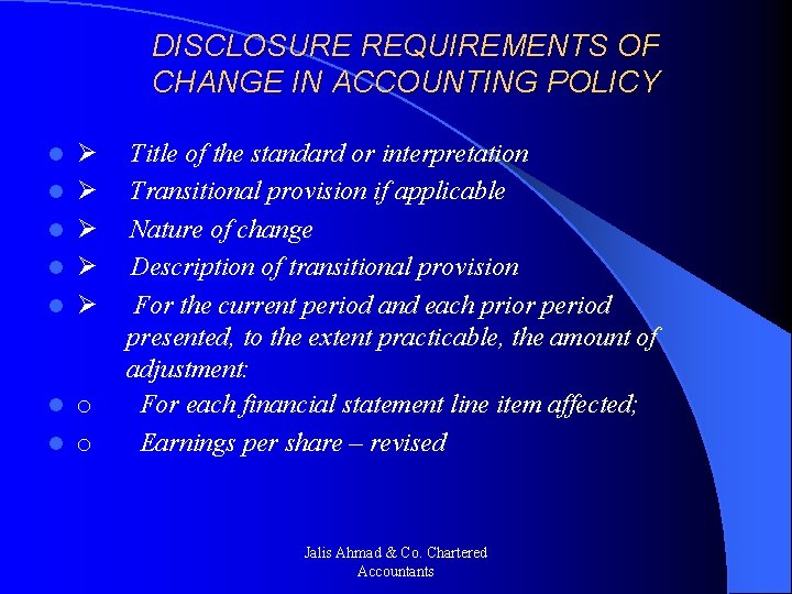 DISCLOSURE REQUIREMENTS OF CHANGE IN ACCOUNTING POLICY l l l l Ø Title of