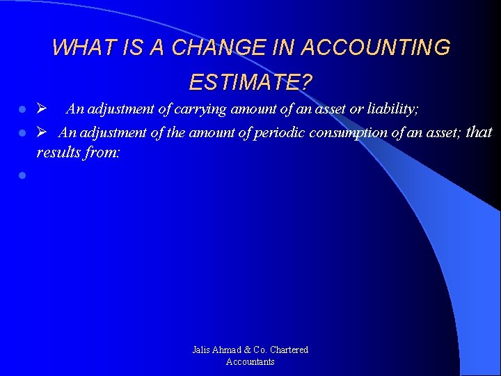 WHAT IS A CHANGE IN ACCOUNTING ESTIMATE? l Ø An adjustment of carrying amount