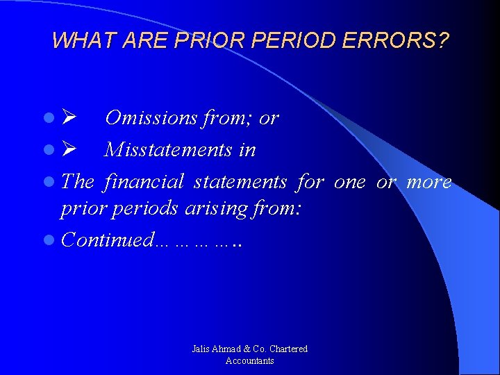 WHAT ARE PRIOR PERIOD ERRORS? l Ø Omissions from; or l Ø Misstatements in