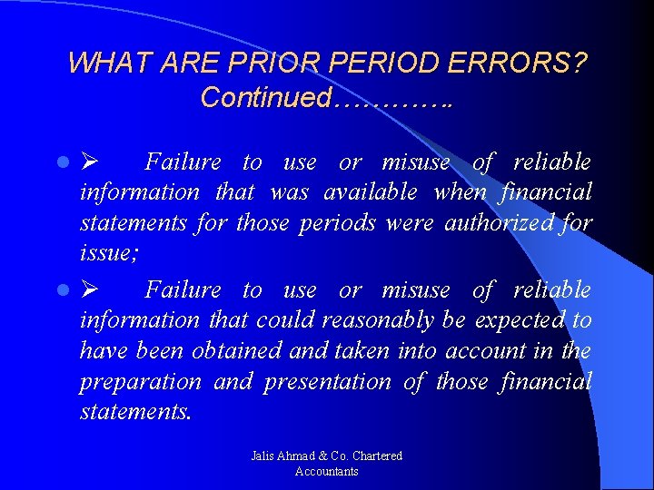 WHAT ARE PRIOR PERIOD ERRORS? Continued…………. Ø Failure to use or misuse of reliable