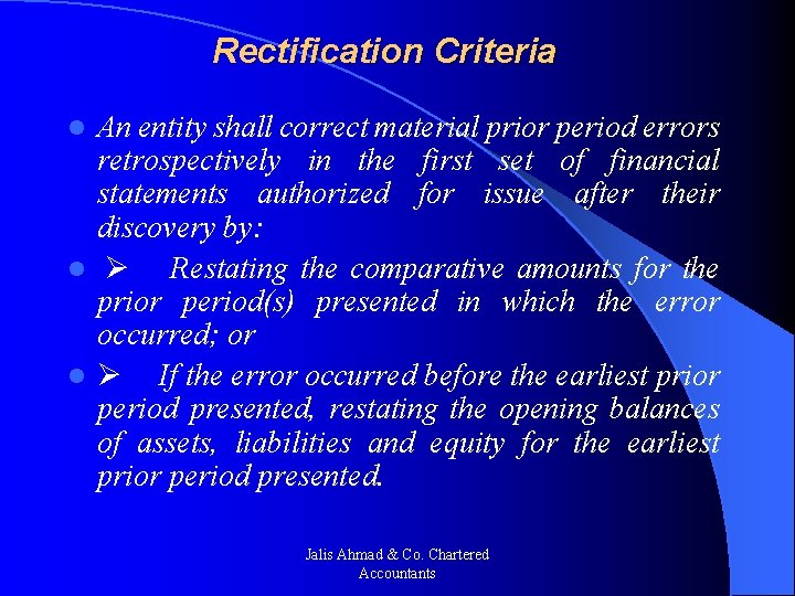 Rectification Criteria An entity shall correct material prior period errors retrospectively in the first