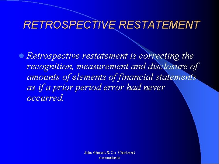  RETROSPECTIVE RESTATEMENT l Retrospective restatement is correcting the recognition, measurement and disclosure of