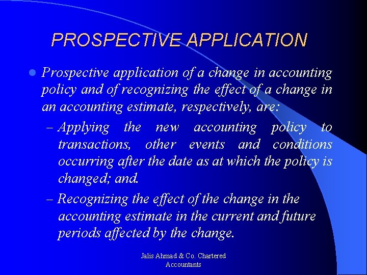 PROSPECTIVE APPLICATION l Prospective application of a change in accounting policy and of recognizing