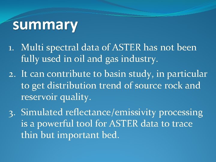 summary 1. Multi spectral data of ASTER has not been fully used in oil