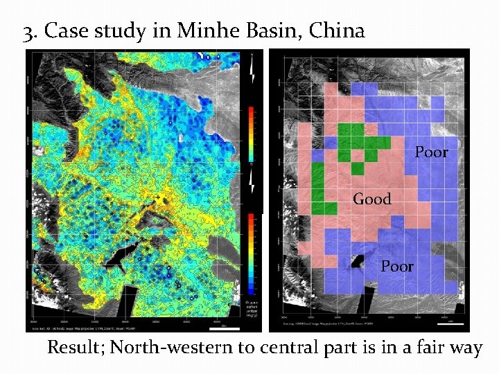 3. Case study in Minhe Basin, China Poor Good Poor Result; North-western to central