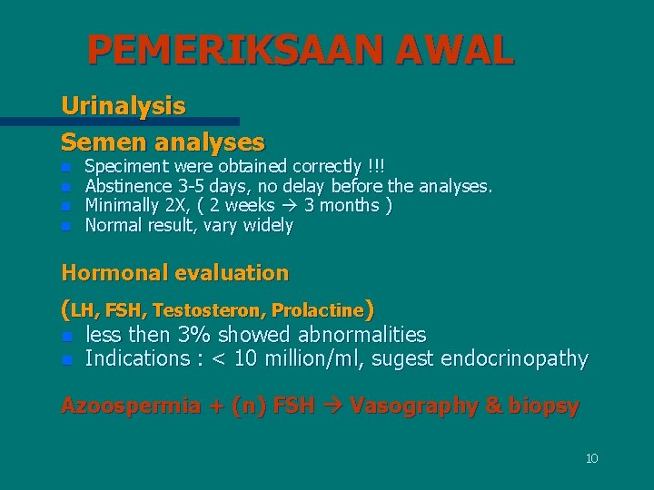 PEMERIKSAAN AWAL Urinalysis Semen analyses n n Speciment were obtained correctly !!! Abstinence 3