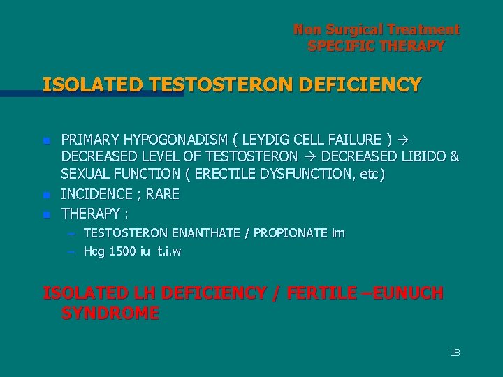 Non Surgical Treatment SPECIFIC THERAPY ISOLATED TESTOSTERON DEFICIENCY n n n PRIMARY HYPOGONADISM (