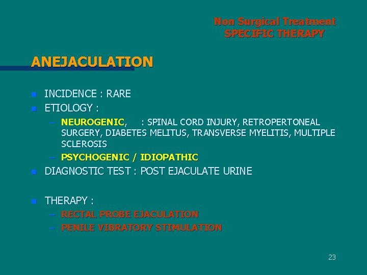 Non Surgical Treatment SPECIFIC THERAPY ANEJACULATION n n INCIDENCE : RARE ETIOLOGY : –