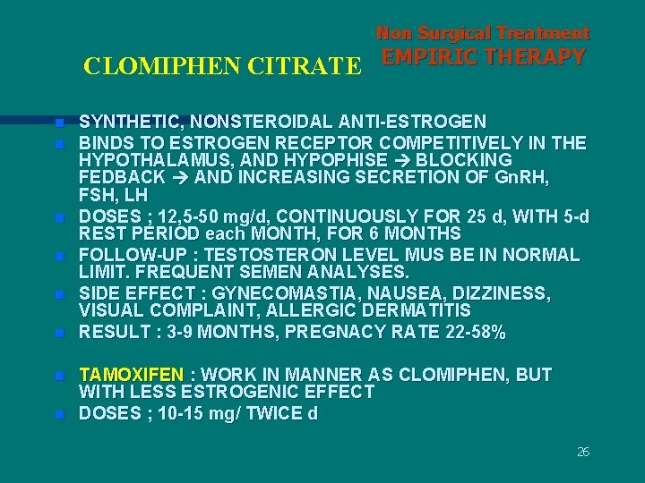 Non Surgical Treatment CLOMIPHEN CITRATE EMPIRIC THERAPY n n n n SYNTHETIC, NONSTEROIDAL ANTI-ESTROGEN