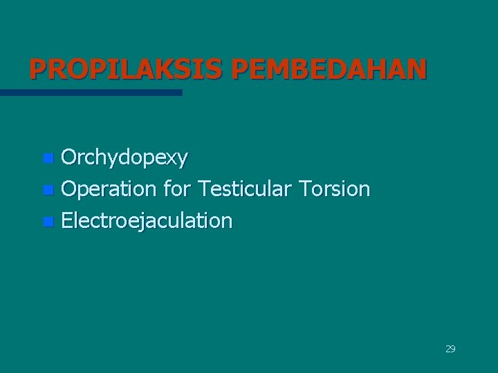 PROPILAKSIS PEMBEDAHAN Orchydopexy n Operation for Testicular Torsion n Electroejaculation n 29 