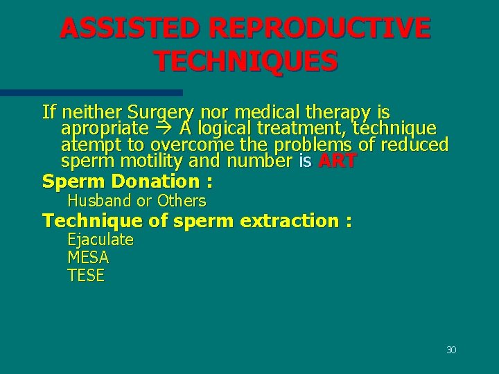 ASSISTED REPRODUCTIVE TECHNIQUES If neither Surgery nor medical therapy is apropriate A logical treatment,