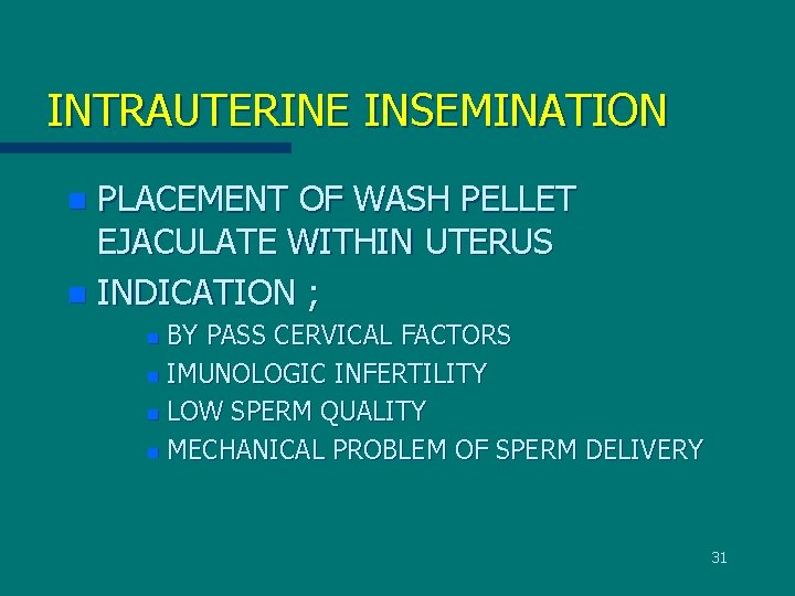 INTRAUTERINE INSEMINATION PLACEMENT OF WASH PELLET EJACULATE WITHIN UTERUS n INDICATION ; n BY