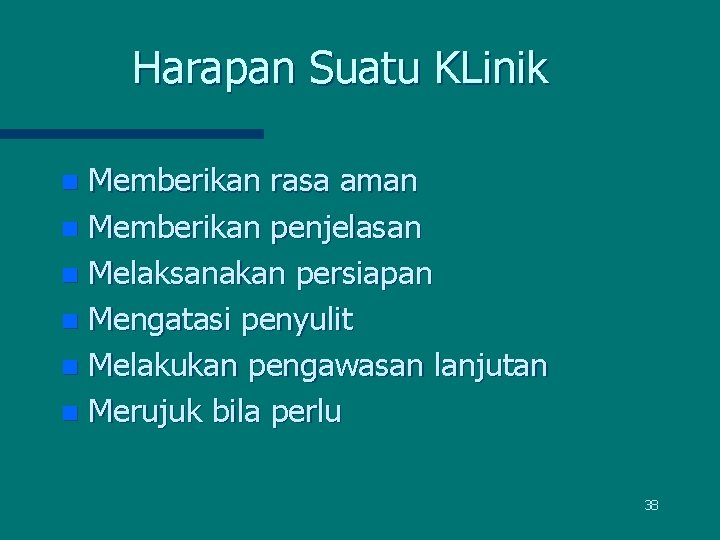 Harapan Suatu KLinik Memberikan rasa aman n Memberikan penjelasan n Melaksanakan persiapan n Mengatasi