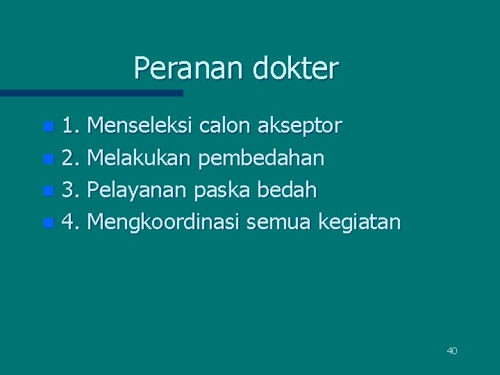 Peranan dokter 1. Menseleksi calon akseptor n 2. Melakukan pembedahan n 3. Pelayanan paska