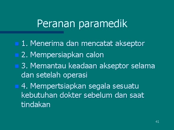 Peranan paramedik 1. Menerima dan mencatat akseptor n 2. Mempersiapkan calon n 3. Memantau