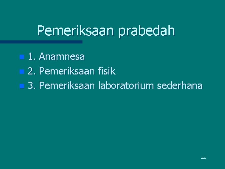 Pemeriksaan prabedah 1. Anamnesa n 2. Pemeriksaan fisik n 3. Pemeriksaan laboratorium sederhana n