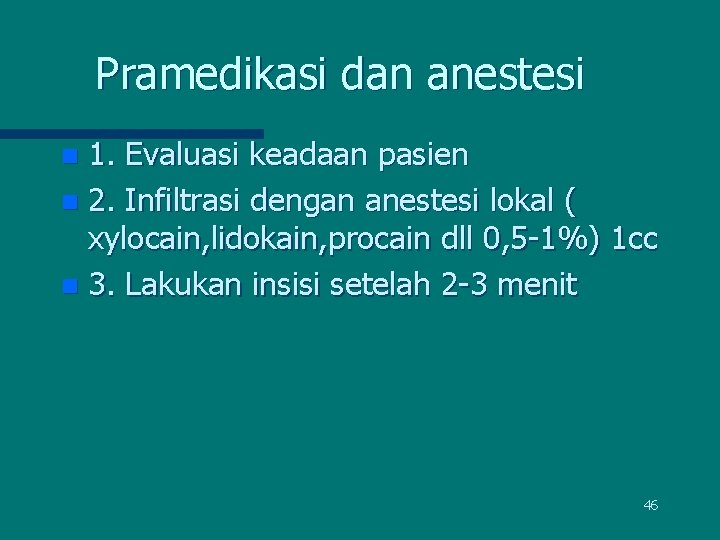 Pramedikasi dan anestesi 1. Evaluasi keadaan pasien n 2. Infiltrasi dengan anestesi lokal (