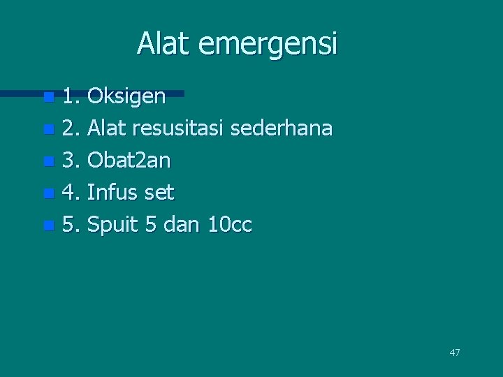 Alat emergensi 1. Oksigen n 2. Alat resusitasi sederhana n 3. Obat 2 an