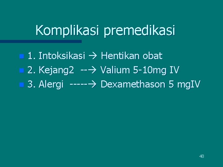 Komplikasi premedikasi 1. Intoksikasi Hentikan obat n 2. Kejang 2 -- Valium 5 -10